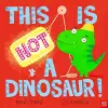 This is NOT a Dinosaur! cover