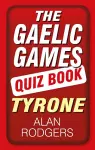 The Gaelic Games Quiz Book: Tyrone cover