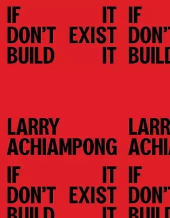 Larry Achiampong: If It Don't Exist, Build It cover