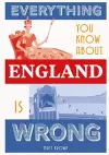 Everything You Know About England is Wrong cover