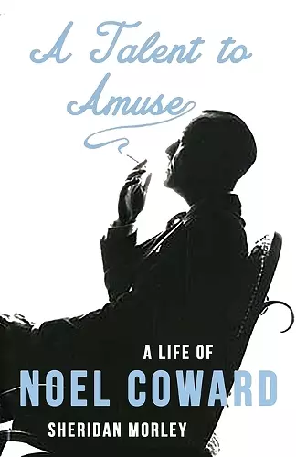 A Talent to Amuse: A Life of Noel Coward cover