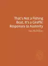 That's Not a Fishing Boat, It's a Giraffe: Responses to Austerity cover