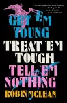 Get 'em Young, Treat 'em Tough, Tell 'em Nothing cover