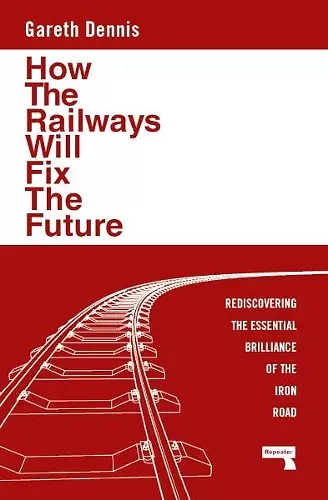 How the Railways Will Fix the Future cover