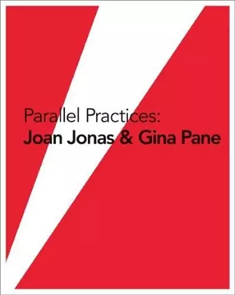 Parallel Practices: Joan Jonas & Gina Pane cover