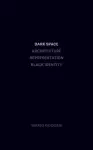 Dark Space – Architecture, Representation, Black Identity cover