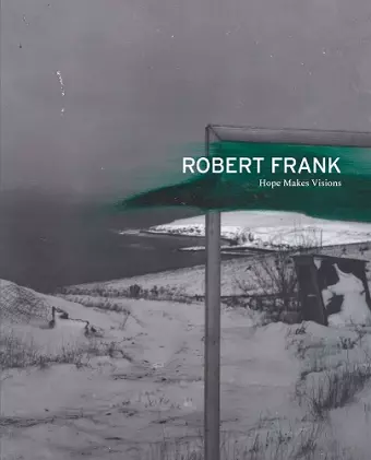 Robert Frank: Hope Makes Visions cover