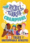 Rebel Girls Champions: 25 Tales of Unstoppable Athletes cover