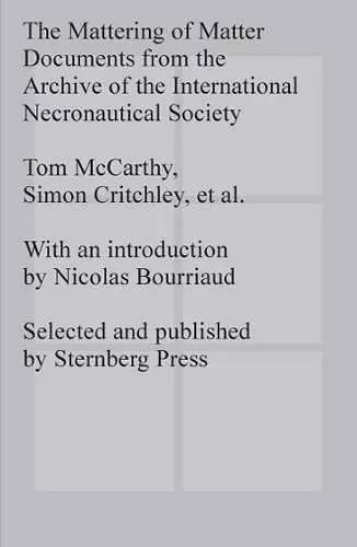 The Mattering of Matter - Documents from the Archive of the International Necronautical Society cover