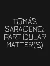 Tomas Saraceno: Particular Matter(s) cover