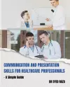 Communication and Presentation Skills for Healthcare Professionals a Simple Guide cover