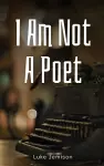 I Am Not A Poet cover