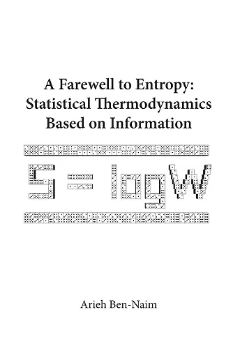 Farewell To Entropy, A: Statistical Thermodynamics Based On Information cover