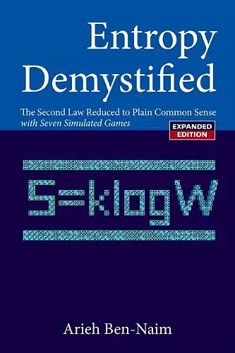 Entropy Demystified: The Second Law Reduced To Plain Common Sense (Revised Edition) cover