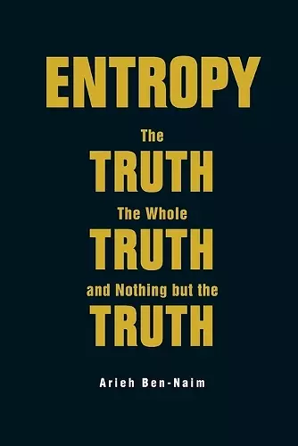 Entropy: The Truth, The Whole Truth, And Nothing But The Truth cover