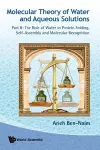 Molecular Theory Of Water And Aqueous Solutions - Part Ii: The Role Of Water In Protein Folding, Self-assembly And Molecular Recognition cover